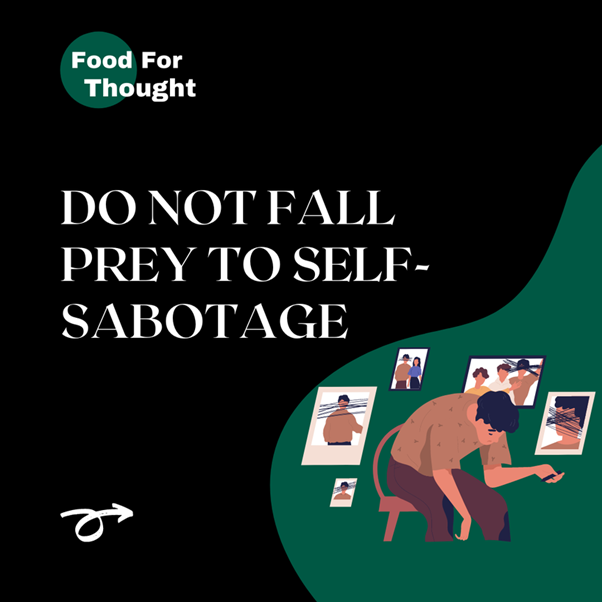 DO NOT fall prey to self sabotage…